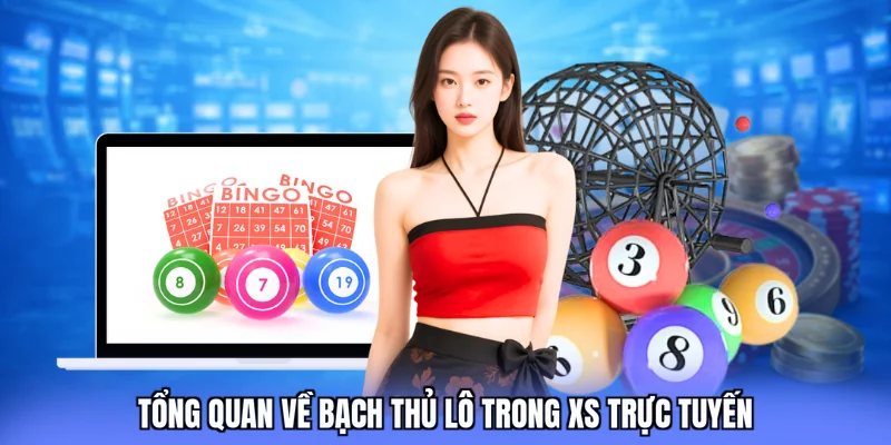 Tổng quan về bạch thủ lô trong XS trực tuyến